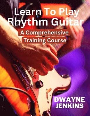 Dwayne Jenkins - Learn To Play Rhythm Guitar, Häftad