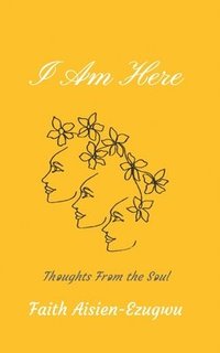 bokomslag I Am Here: Thoughts From the Soul