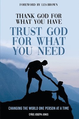 Cyris Joseph Jones - Thank God For What You Have; Trust God For What You Need, Häftad