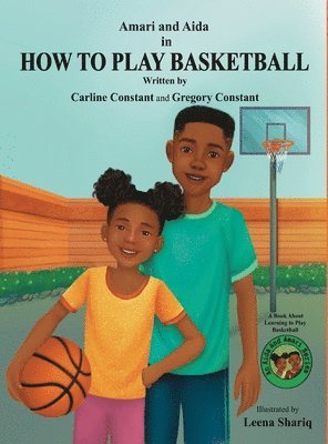 bokomslag Amari and Aida in How To Play BASKETBALL: A Book About Basketball Gametime Readiness an Aida and Amari Series