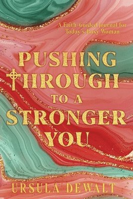 Ursula Dewalt - Pushing Through to a Stronger You, Häftad
