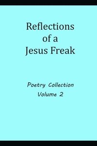 bokomslag Reflections of a Jesus Freak Poetry Collection Volume 2