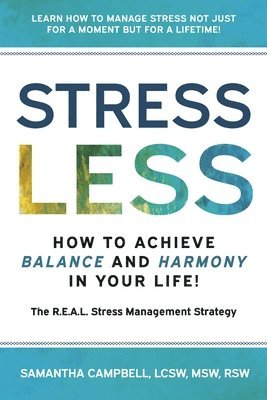 bokomslag Stress Less: How to Achieve Balance and Harmony in Your Life!: The R.E.A.L. Stress Management Strategy