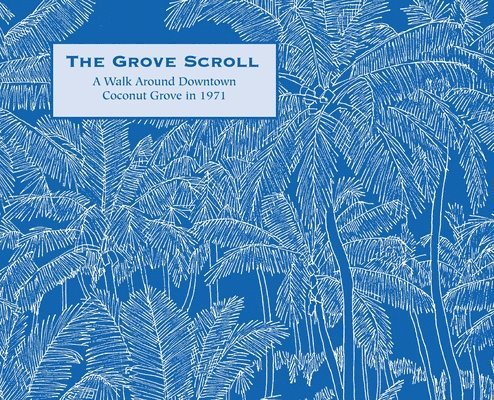 The Grove Scroll - A Walk Around Downtown Coconut Grove in 1971 1