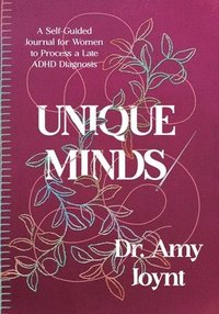 bokomslag Unique Minds: A Self Guided Journal for Women to Process a Late ADHD Diagnosis