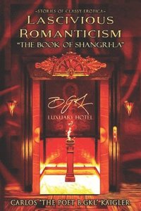 bokomslag Lascivious Romanticism the Book of Shangri-La: Stories of Classy Erotica