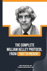 bokomslag The Complete William Kelley Protocol