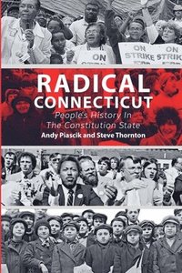 bokomslag Radical Connecticut People's History In The Constitution State