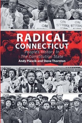Radical Connecticut People's History In The Constitution State 1