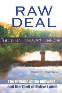 bokomslag Raw Deal - The Indians of the Midwest and the Theft of Native Lands