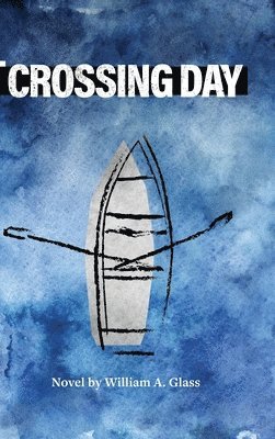 William A Glass - Crossing Day, Inbunden