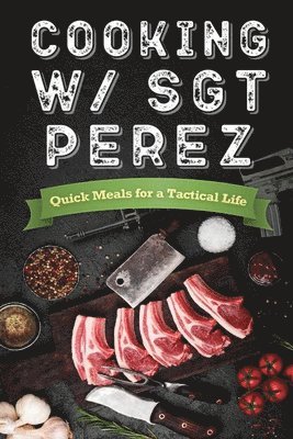 Cooking w/ Sgt Perez "Quick Meals for a Tactical Life"