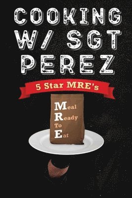 Cooking w/ Sgt Perez - 5 Star MRE's 1