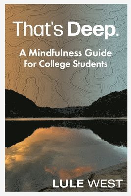 Lule West - That's Deep: A Mindfulness Guide for College Students, Häftad