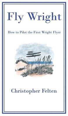 Christopher Felten - Fly Wright, Inbunden