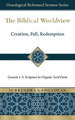 Surrendra Gangadean - Biblical Worldview, Inbunden