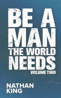 bokomslag Be a Man the World Needs