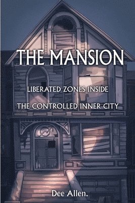 bokomslag The Mansion: Liberated Zones Inside The Controlled Inner City