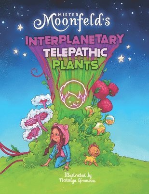 Mister Moonfeld's Interplanetary Telepathic Plants 1