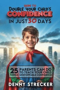 bokomslag How To Double Your Child's Confidence in Just 30 Days