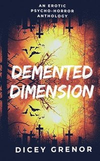 bokomslag Demented Dimension, Part 1: An Erotic Psycho-Horror Anthology