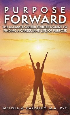 bokomslag Purpose Forward: The Ultimate Career Starter's Guide to Finding a Career (and Life) of Purpose