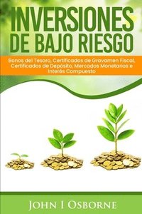 bokomslag Inversiones de Bajo Riesgo: Bonos del Tesoro, Certificados de Gravamen Fiscal, Certificados de Depósito, Mercados Monetarios e Interés Compuesto
