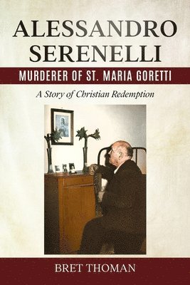 bokomslag Alessandro Serenelli, Murderer of St. Maria Goretti