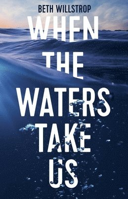 Beth Willstrop - When the Waters Take Us, Häftad