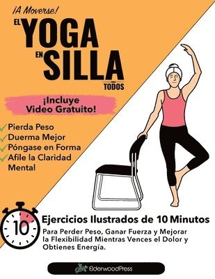 bokomslag El Yoga En Silla Para Todos: Ejercicios Ilustrados de 10 Minutos Para Perder Peso, Ganar Fuerza y Mejorar la Flexibilidad; Mientras Vences el Dolor y