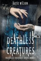 Katie Wilson - Deathless Creatures, Häftad