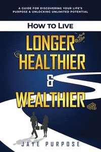 bokomslag How to Live Longer Healthier and Wealthier