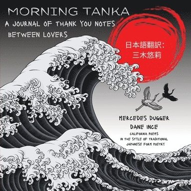bokomslag Morning Tanka: A journal of thank you notes between lovers, California poems in the style of traditional Japanese form poetry In English and Japanese