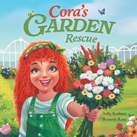 bokomslag Cora's Garden Rescue: Nurturing Nature, Growing Kindness, and Saving Our Community's Green Spaces