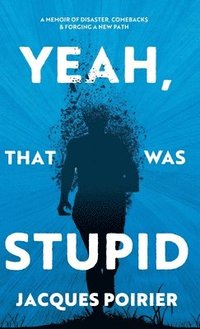 bokomslag Yeah, That Was Stupid: A Memoir of Disaster, Comebacks & Forging a New Path