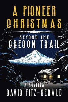 bokomslag A Pioneer Christmas Beyond the Oregon Trail: A Western Adventure Novella