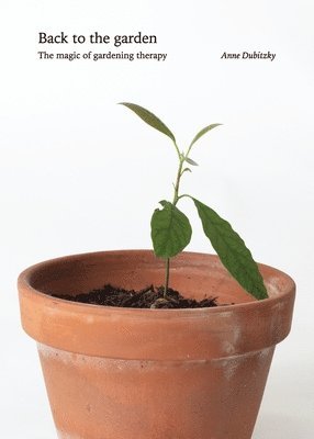 Anne J Dubitzky, Anne J. Dubitzky - Back to the Garden, The Magic of Gardening Therapy, Häftad