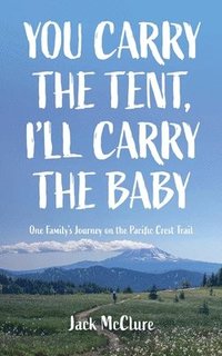 bokomslag You Carry the Tent, I'll Carry the Baby