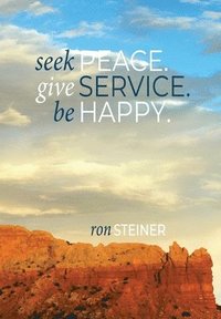 bokomslag Seek Peace. Give Service. Be Happy.