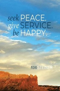 bokomslag Seek Peace. Give Service. Be Happy