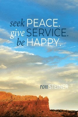 Seek Peace. Give Service. Be Happy 1