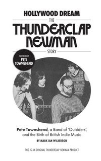 bokomslag Hollywood Dream, the Thunderclap Newman Story: Pete Townshend, a Band of Outsiders, and the Birth of British Indie Music