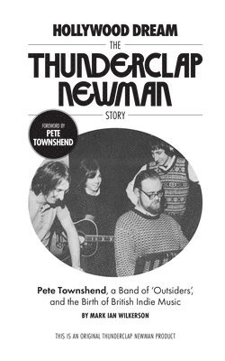 Hollywood Dream, the Thunderclap Newman Story: Pete Townshend, a Band of Outsiders, and the Birth of British Indie Music 1