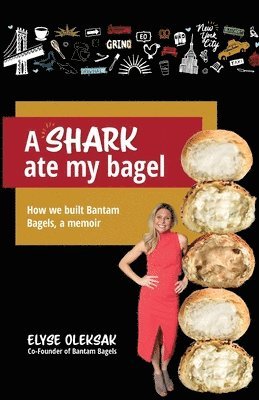 Elyse Oleksak - A Shark Ate My Bagel: How We Built Bantam Bagels, a Memoir, Häftad