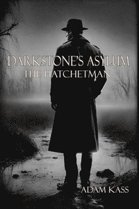 bokomslag Darkstone's Asylum: The Hatchetman