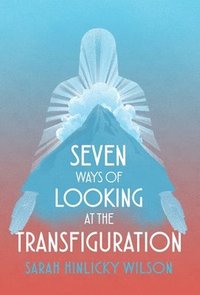 bokomslag Seven Ways of Looking at the Transfiguration