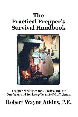 Robert Wayne Atkins P E - Practical Prepper's Survival Handbook, Häftad