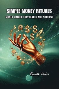 bokomslag Simple Money Rituals: Money Magick for Wealth and Success