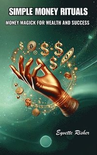 bokomslag Simple Money Rituals: Money Magick for Wealth and Success
