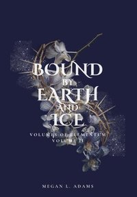 bokomslag Bound by Earth and Ice: Volumes of Elementum, Volume II